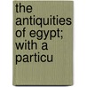 The Antiquities Of Egypt; With A Particu door Religious Tract Society