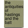 The Antiquities Of Hastings And The Batt door Thomas Holwell Cole