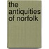 The Antiquities Of Norfolk