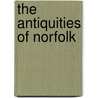 The Antiquities Of Norfolk door Richard Hart