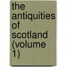 The Antiquities Of Scotland (Volume 1) door Francis Grose
