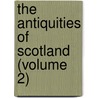 The Antiquities Of Scotland (Volume 2) by Francis Grose