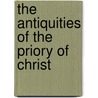 The Antiquities Of The Priory Of Christ door Brayley