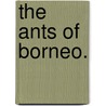 The Ants Of Borneo. by W.M. Wheeler