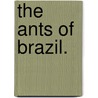 The Ants Of Brazil. by W.M. Mann