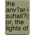 The Anv?Ar-I Suhail?I; Or, The Lights Of