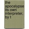 The Apocalypse Its Own Interpreter, By T door James William Forster