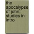 The Apocalypse Of John; Studies In Intro