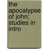 The Apocalypse Of John; Studies In Intro by Isbon Thaddeus Beckwith
