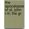The Apocalypse Of St. John I-Iii; The Gr by Fenton John Anthony Hort