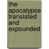 The Apocalypse Translated And Expounded