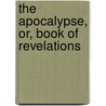 The Apocalypse, Or, Book Of Revelations door Emanuel Swedenborg