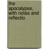The Apocalypse, With Notes And Reflectio door Isaac Williams