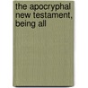 The Apocryphal New Testament, Being All door General Books
