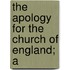 The Apology For The Church Of England; A
