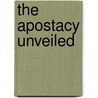 The Apostacy Unveiled door John Thomas