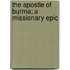 The Apostle Of Burma; A Missionary Epic