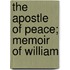 The Apostle Of Peace; Memoir Of William