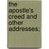 The Apostle's Creed And Other Addresses;