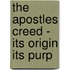 The Apostles Creed - Its Origin Its Purp