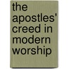 The Apostles' Creed In Modern Worship by William Rogers Richards