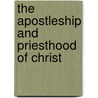 The Apostleship And Priesthood Of Christ door Thomas Parry
