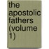 The Apostolic Fathers (Volume 1)