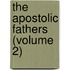 The Apostolic Fathers (Volume 2)