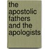 The Apostolic Fathers And The Apologists