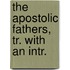 The Apostolic Fathers, Tr. With An Intr.