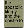 The Apostolic Liturgy And The Epistle To door John Edward Field
