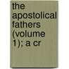 The Apostolical Fathers (Volume 1); A Cr door Sir James Donaldson