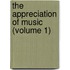 The Appreciation Of Music (Volume 1)