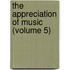 The Appreciation Of Music (Volume 5)