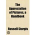 The Appreciation Of Pictures, A Handbook