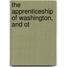 The Apprenticeship Of Washington, And Ot by George Hodeges