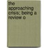 The Approaching Crisis; Being A Review O