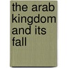 The Arab Kingdom And Its Fall door Julius Wellhausen