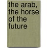 The Arab, The Horse Of The Future door James Penn Boucaut
