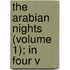 The Arabian Nights (Volume 1); In Four V