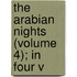The Arabian Nights (Volume 4); In Four V