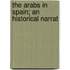 The Arabs In Spain; An Historical Narrat