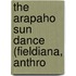 The Arapaho Sun Dance (Fieldiana, Anthro