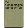 The Archaeological Journal (V. 12) by British Archaeological Committee