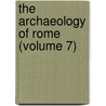 The Archaeology Of Rome (Volume 7) by John Henry Parker