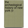 The Archeological History Of New York (V door Arthur Caswell Parker