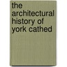 The Architectural History Of York Cathed door Robert Willis