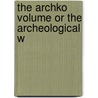 The Archko Volume Or The Archeological W door Dr. Mcintosh