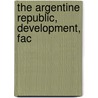 The Argentine Republic, Development, Fac by J.P. Santamarina