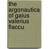 The Argonautica Of Gaius Valerius Flaccu door Caius Valerius Flaccus